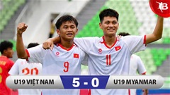 Kết quả U19 Myanmar 0-5 U19 Việt Nam: Chiến thắng giòn giã